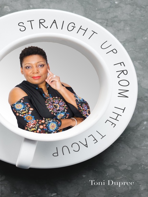 Title details for Straight Up From the Teacup by Toni Dupree - Available
